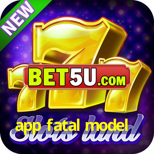 app fatal model